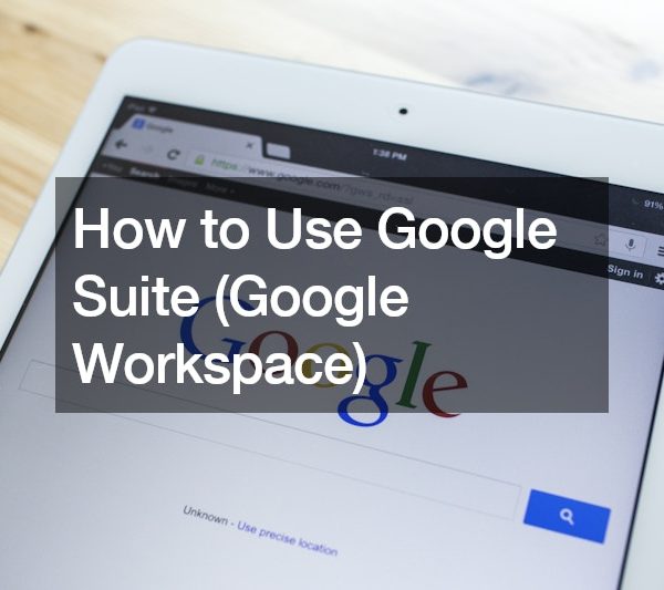 How to Use Google Suite (Google Workspace)